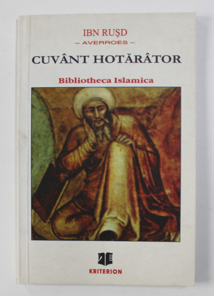 IBN RUSD - AVERROES - CUVANT HOTARATOR PRIVIND STABILIREA LEGATURII DINTRE LEGEA REVELATA SI FILOSOFIE , 2001