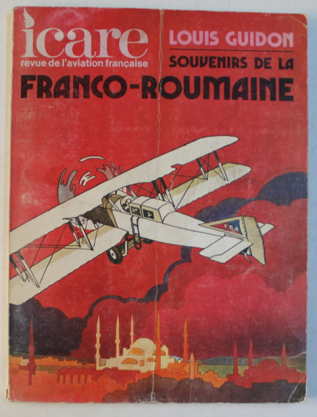 ICARE  - REVUE DE L ' AVIATION FRANCAISE  - LOUIS GUIDON - SOUVENIRS DE LA FRANCO - ROUMANIE , ETE , 1975