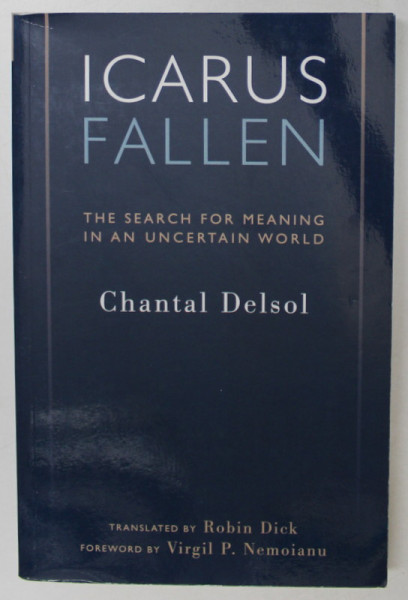 ICARUS FALLEN , THE SEARCH FOR MEANING IN AN UNCERTAIN WORLD by CHANTAL DELSOL , 2003