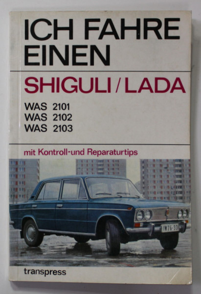 ICH FAHRE EINEN SHIGULI / LADA  - WAS 2101, WAS 2102 , WAS 2103 - MIT KONTROLL - UND REPARATURTIPS  von RICHARD HARTMANN , 1974