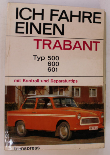 ICH FAHRE EINEN TRABANT ( EU CONDUC UN TRABANT ) TYP 500, 600 , 601 MIT KONTROLL UND REPARATURTIPS , von EBERHARD PREUSCH , 1975