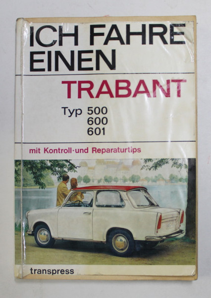 ICH FAHRE EINEN TRABANT - TYP 500 , 600, 601 MIT KONTROLL UND REPARATURTIPS von EBERHRAD PREUSCH , 1969