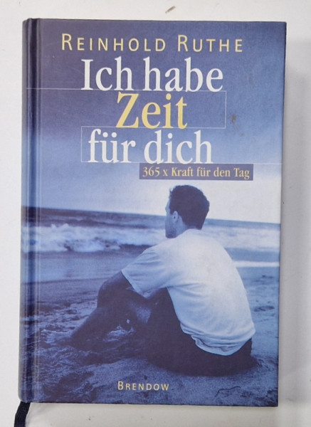 ICH HABE ZEIT FUR DICH , 365 x KRAFT FUR DEN TAG  von REINHOLD RUTHE , TEXT IN LIMBA GERMANA , 1996
