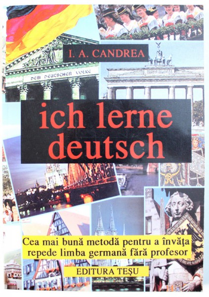ICH LERNE DEUTSCH  - CEA MAI BUNA METODA PENTRU A INVATA REPEDE LIMBA GERMANA FARA PROFESOR de I.A. CANDREA , EDITIE ANASTATICA