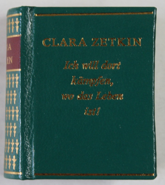 ICH WILL DORT KAMPFEN , WO DAS LEBEN IST ! ( ACOLO VREAU SA LUPT ,  UNDE E VIATA ! ) von CLARA ZETKIN , 1973 , TEXT IN LB. GERMANA , CARTE LILIPUT * !