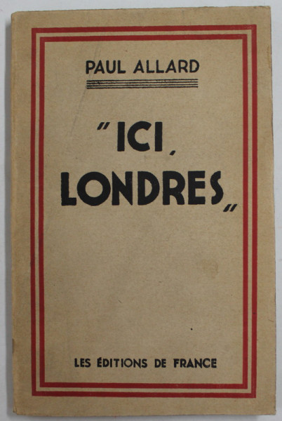 '' ICI , LONDRES ! '' par PAUL ALLARD , 1942