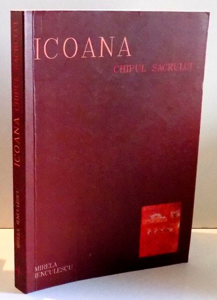 ICOANA CHIPUL SACRULUI de MIRELA IENCULESCU , 2010