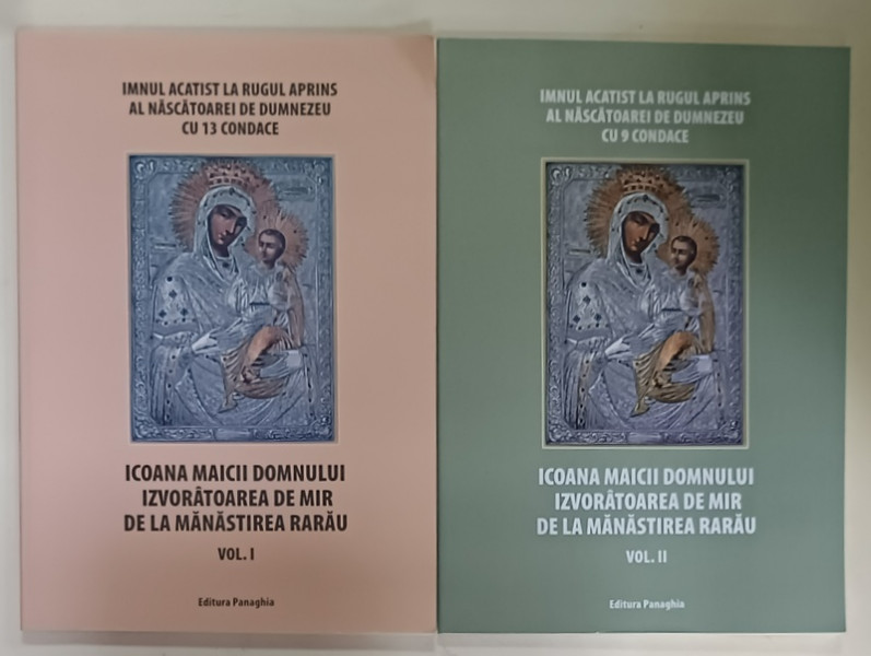 ICOANA   MAICII DOMNULUI IZVORATOARE DE MIR DE LA MANASTIREA RARAU , VOLUMELE I - II , 2010