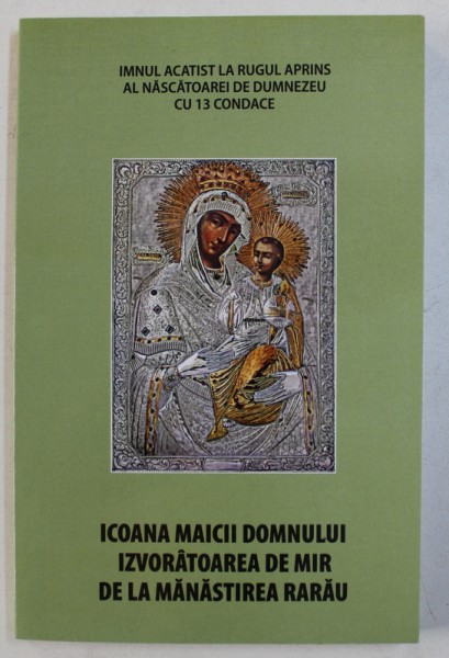 ICOANA MAICII DOMNULUI IZVORATOAREA DE MIR DE LA MANASTIREA RARAU - IMNUL ACATIST LA RUGUL APRINS AL NASCATOAREI DE DUMNEZEU CU 13 CONDACE , 2016