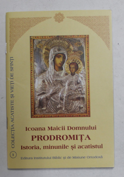 ICOANA MAICII DOMNULUI PRODROMITA , ISTORIA , MINUNILE SI ACATISTUL , 12 IULIE , APARUTA 2013