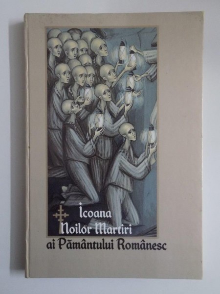 ICOANA NOILOR MARTIRI AI PAMANTULUI ROMANESC , MARTURISITORI ROMANI DIN SECOLUL XX , 2009