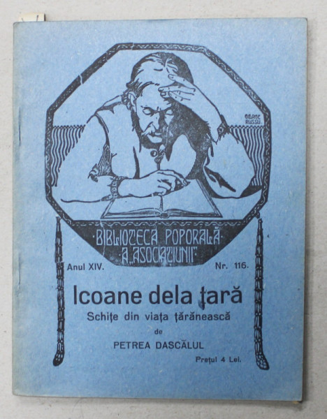 ICOANE DELA TARA , SCHITE DIN VIATA TARANEASCA de PETREA DASCALUL , BIBLIOTECA  POPORALA A ' ASOCIATIUNII ' no. 116 , 1924