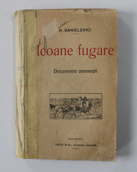 ICOANE FUGARE - DOCUMENTE OMENESTI de H. SANIELEVICI , 1921 , COTORUL INTARIT CU BANDA ADEZIVA , CONTINE SEMNATURA SI DEDICATIA SEMNATA A AUTORULUI*