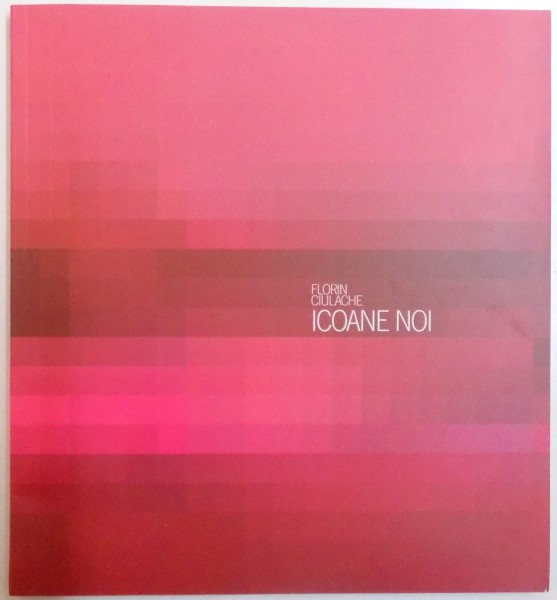 ICOANE NOI , DE FLORIN CIULACHE , 2011