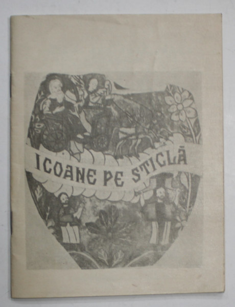 ICOANE PE STICLA , COLECTIA DEMETRESCU DUVAL VIRGIL , CATALOG DE EXPOZITIE ,  1967