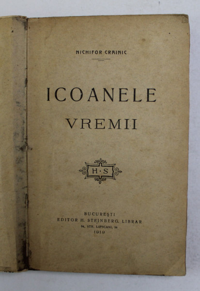 ICOANELE VREMII de NICHIFOR CRAINIC , 1919 , LIPSA COPERTA ORIGINALA *, PREZINTA SUBLINIERI CU PIX COLORAT *