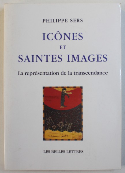 ICONES ET SAINTES IMAGES  - LA REPRESENTATION DE LA TRANSCENDANCE par PHILIPPE SERS , 2002