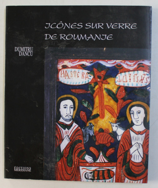 ICONES SUR VERRE DE ROUMANIE par DUMITRU DANCU , 1998