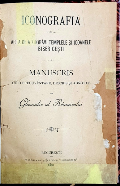 ICONOGRAFIA, ARTA DE A ZUGRAVI TEMPLELE SI ICOANELE BISERICESTI, MANUSCRIS CU O PRECUVANTARE, DESCRIS SI ADNOTAT DE  GHENADIE AL RAMNICULUI - BUCURESTI, 1891