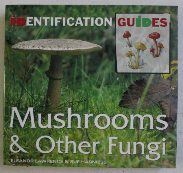 ID ENTIFICATION GUIDES , BRITISH & EUROPEAN , MUSHROOMS & OTHER FUNGI by ELEANOR LAWRENCE and SUE HARNIES , 2007