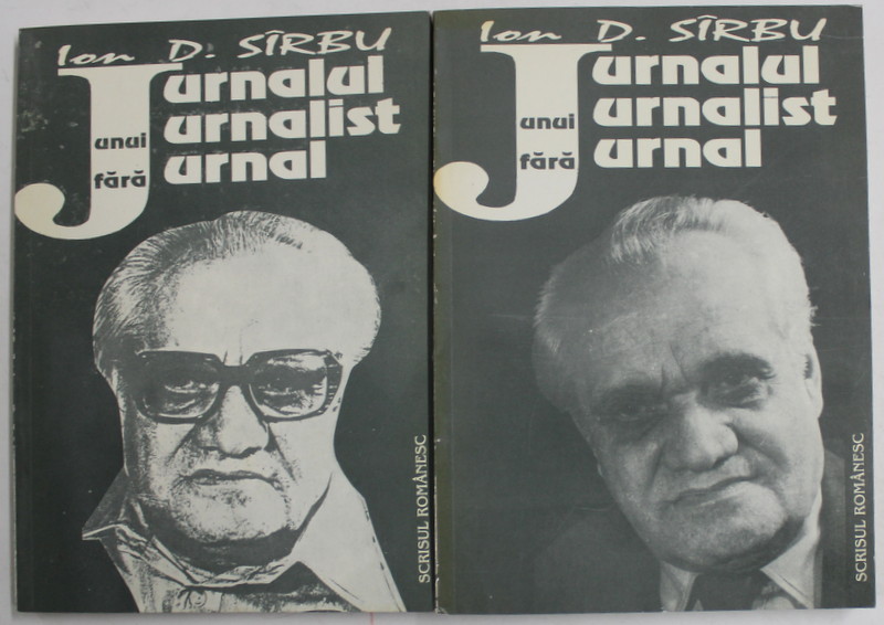 I.D. SIRBU - JURNALUL UNUI JURNALIST FARA JURNAL , VOLUMELE I - II , 1996