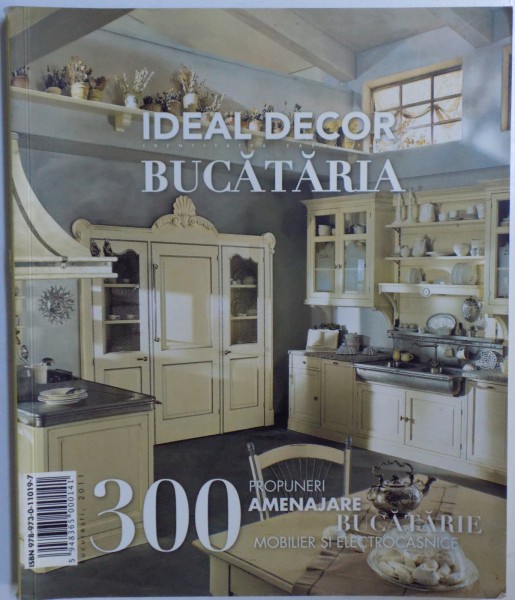 IDEA DECOR - BUCATARIA  - 300 PROPUNERI  AMENAJARE BUCATARIE , MOBILIER SI BUCATARIE , 2011