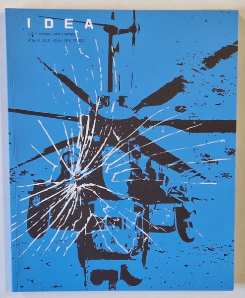 IDEA , REVISTA DE ARTA + SOCIETATE / ART + SOCIETY , TEXT BILINGV ROMAN - ENGLEZ , BR. 36 - 37 / 2010