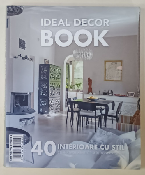 IDEAL DECOR BOOK , 40 INTERIOARE CU STIL SEMNATE DE ARHITECTI SI DESIGNERI ROMANI , 2013
