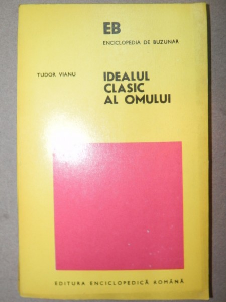 IDEALUL CLASIC AL OMULUI-TUDOR VIANU  BUCURESTI 1975