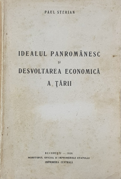 IDEALUL PANROMANESC SI DESVOLTAREA ECONOMICA A TARII de PAUL STERIAN , 1938 , DEDICATIE *