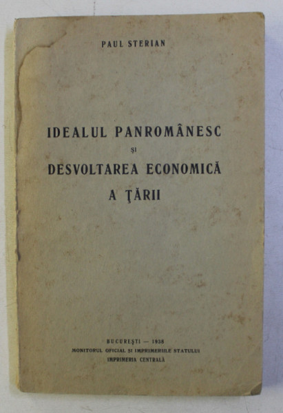 IDEALUL PANROMANESC SI DESVOLTAREA ECONOMICA A TARII de PAUL STERIAN , 1938 , PREZINTA HALOURI DE APA*