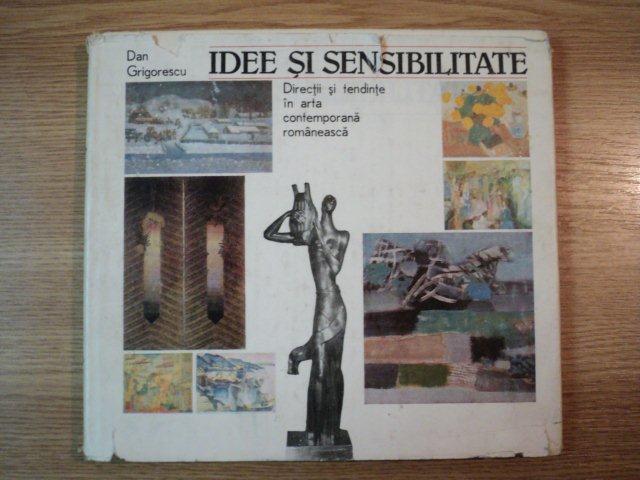 IDEE SI SENSIBILITATE. DIRECTII SI TENDINTE IN ARTA CONTEMPORANA ROMANEASCA de DAN GRIGORESCU  1991
