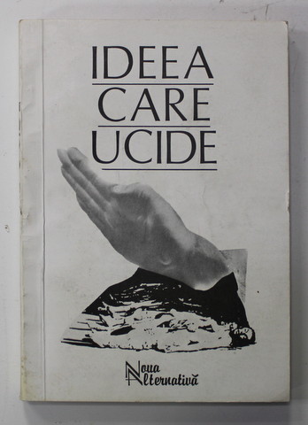 IDEEA CARE UCIDE , DIMENSIUNILE IDEOLOGIEI LEGIONARE , Bucuresti 1994