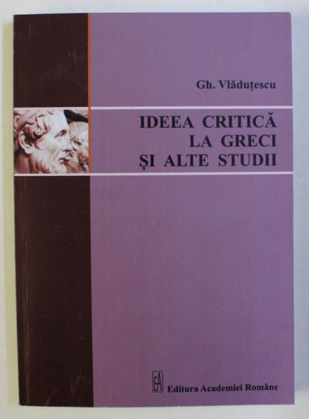 IDEEA CRITICA LA GRECI SI ALTE STUDII de GH. VLADUTESCU , 2016