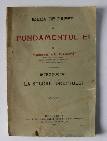 IDEEA DE DREPT SI FUNDAMENTUL EI de CONSTANTIN G. DISSESCU , 1911