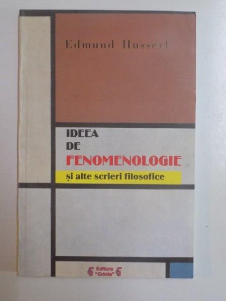 IDEEA DE FENOMENOLOGIE SI ALTE SCRIERI FILOSOFICE de EDMUND HUSSERL , 2002 , ATENTIE PREZINTA INSEMNARI SI SUBLINIERI
