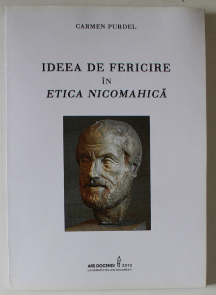 IDEEA DE FERICIRE IN ETICA NICOMAHICA de CARMEN PURDEL , 2013