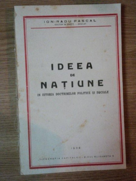 IDEEA DE NATIUNE IN ISTORIA DOCTRINELOR POLITICE SI SOCIALE de IOAN RADU PASCAL, 1936