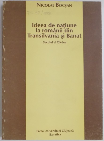 IDEEA DE NATIUNE LA ROMANII DIN TRANSILVANIA SI BANAT de NICOLAE BOCSAN , 1997