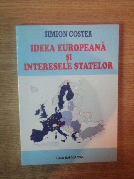 IDEEA EUROPEANA SI INTERESELE STATELOR de SIMION COSTEA , 2005