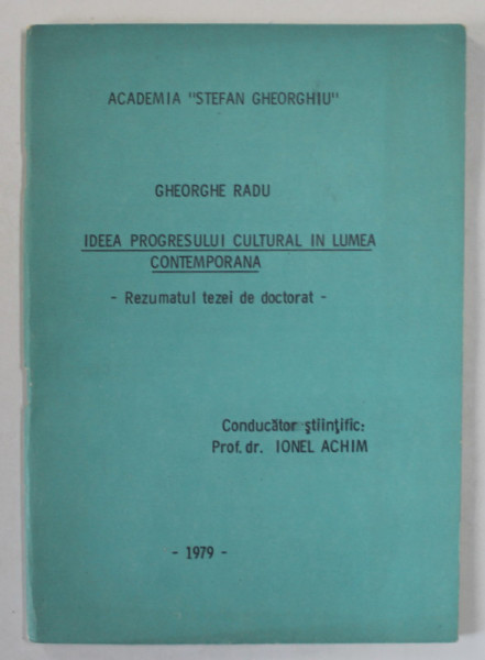 IDEEA PROGRESULUI CULTURALA IN LUMEA CONTEMPORANA , REZUMATUL TEZEI DE DOCTORAT de GHEORGHE RADU , 1979