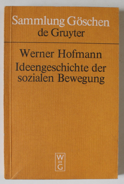 IDEENGESCHICHTE DES SOZIALEN BEWEGUNG ( ISTORIA IDEILOR MISCARII SOCIALE ) , SAMMLUNG GOSCHEN DE GRUYTER , TEXT IN LIMBA GERMANA , 1974
