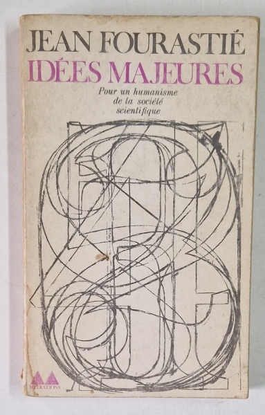 IDEES MAJEURES - POUR UN HUMANISME DE LA SOCIETE SCIENTIFIQUE par JEAN FOURASTIE , 1971 *MINIMA UZURA