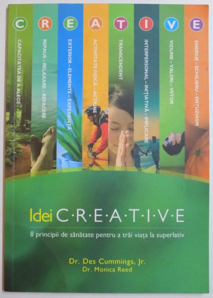 IDEI CREATIVE , 8 PRINCIPII DE SANATATE PENTRU A TRAI VIATA LA SUPERLATIV de DR. DES CUMMINGS JR. DR. MONICA REED , 2013