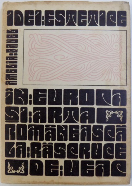 IDEI ESTETICE IN EUROPA SI ARTA ROMANEASCA LA RASCRUCE DE VEAC de AMELIA PAVEL , 1972