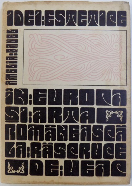 IDEI ESTETICE IN EUROPA SI ARTA ROMANEASCA LA RASCRUCE DE VEAC de AMELIA PAVEL , 1972 *PREZINTA HALOURI DE APA