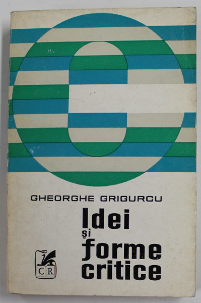 IDEI SI FORME CRITICE de GHEORGHE GRIGURCU , 1973