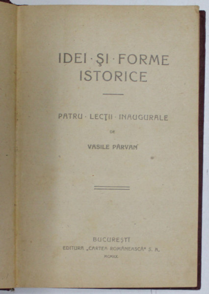 IDEI SI FORME ISTORICE de VASILE PARVAN, PATRU LECTII INAUGURALE, 1920