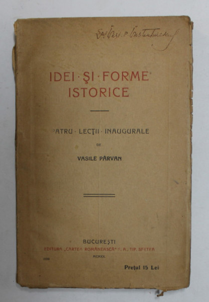 IDEI SI FORME ISTORICE , PATRU LECTII INAUGURALE de VASILE PARVAN , 1920