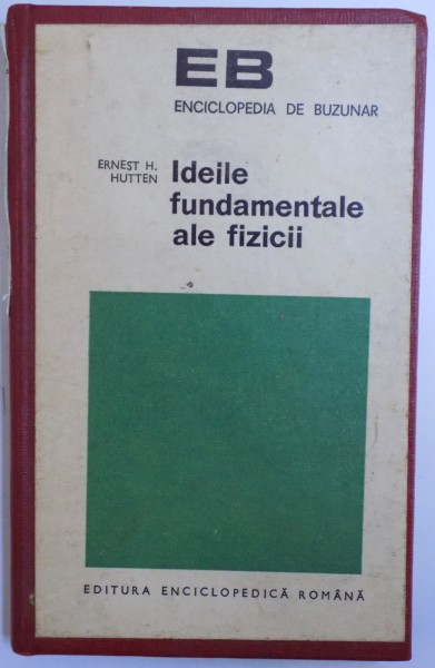 IDEILE FUNDAMENTALE ALE FIZICII de ERNEST H. HUTTEN , 1970